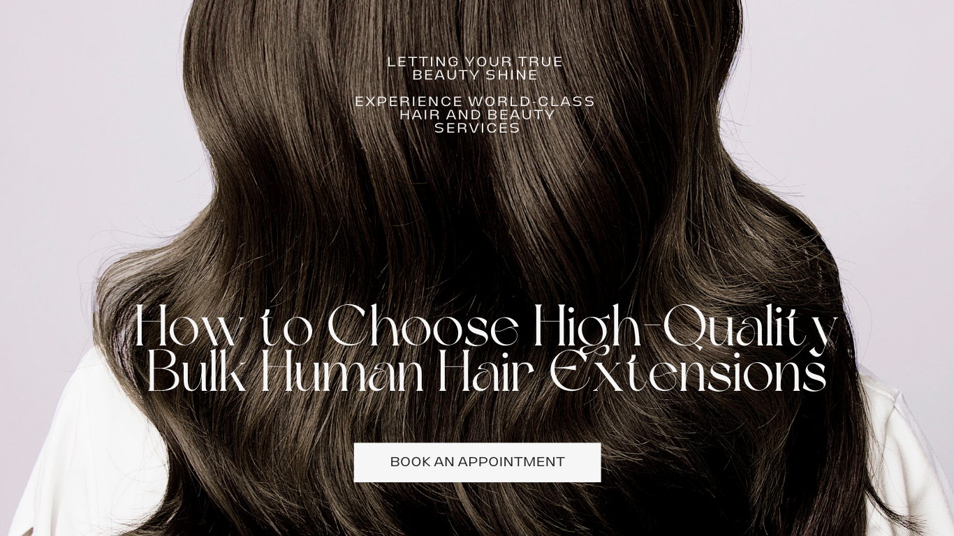 How to Choose High-Quality Bulk Human Hair Extensions