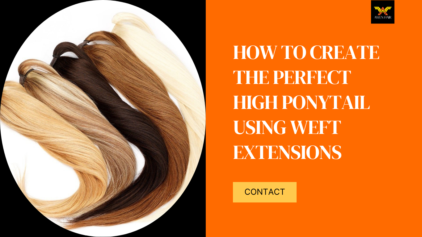 How to Create the Perfect High Ponytail Using Weft Extensions